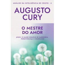 O mestre do amor (Ana´lise da Intelige^ncia de Cristo – Livro 4)