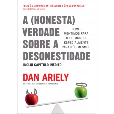 A (honesta) verdade sobre a desonestidade A (honesta) verdade sobre a desonestidade