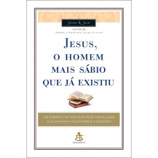 Jesus, o homem mais sábio que já existiu Jesus, o homem mais sábio que já existiu