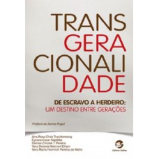 Transgeracionalidade - De escravo a herdeiro Transgeracionalidade - De escravo a herdeiro