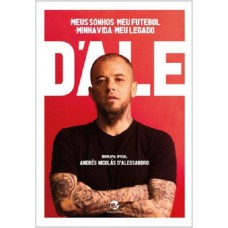 D’Ale: meus sonhos, meu futebol, minha vida, meu legado