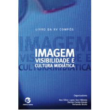 Imagem, visibilidade e cultura midiática Imagem, visibilidade e cultura midiática