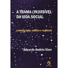 A trama (in)visível da vida social A trama (in)visível da vida social