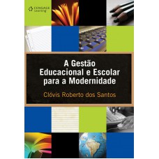 A gestão educacional e escolar para a modernidade A gestão educacional e escolar para a modernidade
