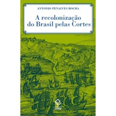 A recolonização do Brasil pelas Cortes