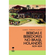 Bebidas e bebedores no Brasil holandês 1624-1654