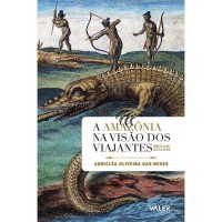 A Amazônia na visão dos viajantes: Séculos XVI e XVII A Amazônia na visão dos viajantes: Séculos XVI e XVII