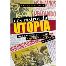 Nos rastros da utopia Uma memória crítica da América Latina nos anos 70