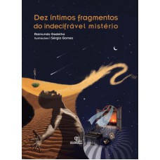 Dez íntimos fragmentos do indecifrável mistério Dez íntimos fragmentos do indecifrável mistério