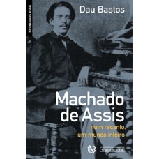 Machado de Assis: Num recanto, um mundo inteiro
