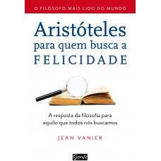 Aristóteles para quem busca a felicidade Aristóteles para quem busca a felicidade
