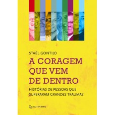 A coragem que vem de dentro - Histórias de pessoas que superaram grandes traumas
