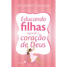 Educando filhas segundo o coração de Deus