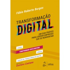 Transformação Digital - Um Guia Prático para Liderar Empresas que se Reinventam