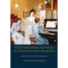 Vozes femininas no início do protestantismo brasileiro