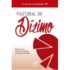 Pastoral do dízimo: Roteiros para reunião e formação das equipes do dízimo