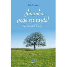 Amanhã pode ser tarde!