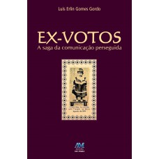 Ex-votos: a saga da comunicação perseguida