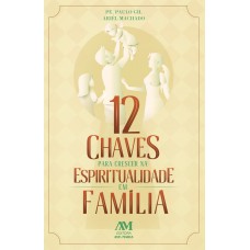 12 Chaves para crescer na Espiritualidade em Família