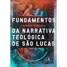 Fundamentos da Narrativa Teológica de São Lucas