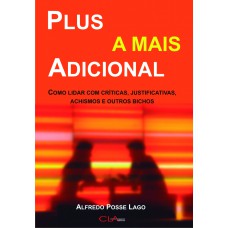 Plus a mais adicional: Como lidar com críticas, justificativas, achismos e outros bichos Plus a mais adicional: Como lidar com críticas, justificativas, achismos e outros bichos