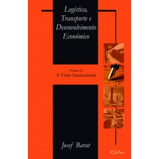 Logística, transporte e desenvolvimento econômico: Volume II: A visão institucional