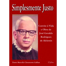 Simplesmente justo: Convite à vida e obra de José Geraldo Rodrigues de Alckimin