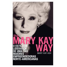 The Mary Kay Way: O estilo de liderança de uma das maiores empreendedoras norte-americanas