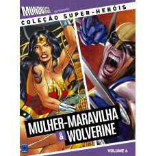 Coleção Super-Heróis Volume 6: Mulher-Maravilha e Wolverine