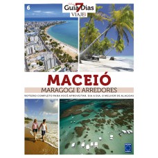 Coleção Guia 7 Dias Volume 6: Maceió, Maragogi e Arredores