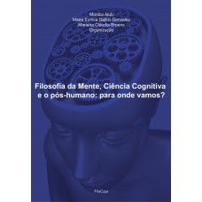 Filosofia da mente, ciência cognitiva e o pós-humano: para onde vamos?