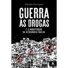 Guerra às drogas e a manutenção da hierarquia racial Guerra às drogas e a manutenção da hierarquia racial