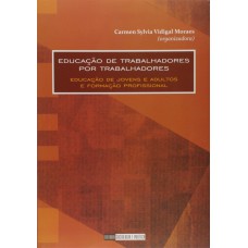 Educação de trabalhadores por trabalhadores : Educação de jovens e adultos e formação profissional