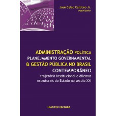 Administração política, planejamento governamental e gestão pública no brasil contemporâneo