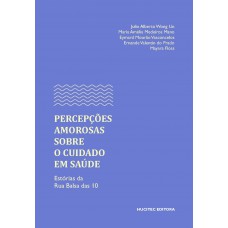 Percepções amorosas sobre o cuidado em saúde: estórias da Rua Balsa das 10