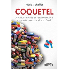 Coquetel: A incrível história dos antirretrovirais e do tratamento da aids no Brasil