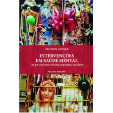 Intervenções em saúde mental: um percurso pela reforma psiquiátrica brasileira Intervenções em saúde mental: um percurso pela reforma psiquiátrica brasileira