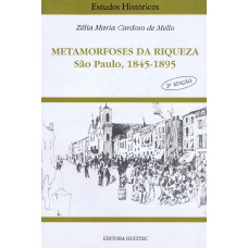 Metamorfoses da riqueza - São Paulo (1845-1895)