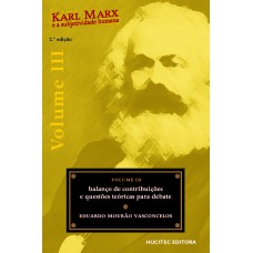 Karl Marx e a subjetividade humana, volume III : Balanço de contribuições e qustões teóricas para debate