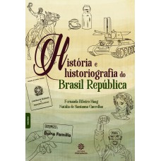 História e historiografia do Brasil República História e historiografia do Brasil República