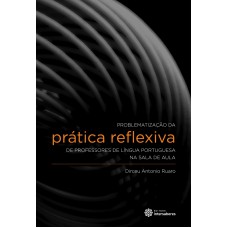 Problematização da prática reflexiva de professores de língua portuguesa na sala de aula