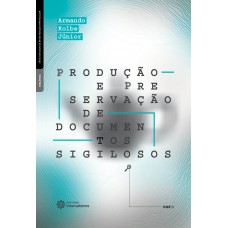 Produção e preservação de documentos sigilosos