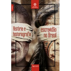História e historiografia da escravidão no Brasil História e historiografia da escravidão no Brasil