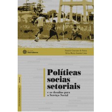 Políticas sociais setoriais e os desafios para o Serviço Social Políticas sociais setoriais e os desafios para o Serviço Social