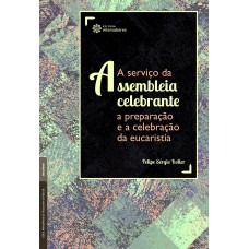 A serviço da assembleia celebrante: A serviço da assembleia celebrante: