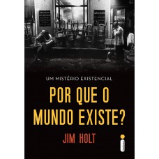 Por que o mundo existe?