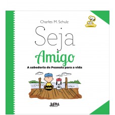 Seja amigo: a sabedoria de Peanuts para a vida