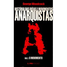 História das ideias e movimentos anarquistas - vol. II - O movimento