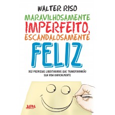 Maravilhosamente imperfeito, escandalosamente feliz