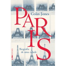 Paris: biografia de uma cidade